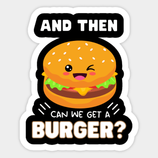 and then can we get a Burger? Sticker